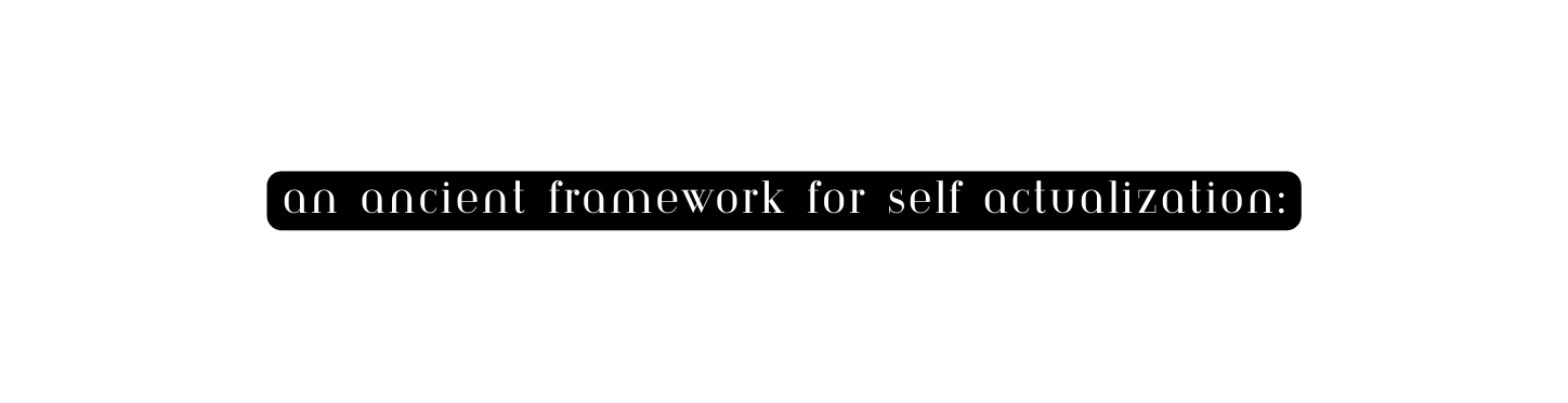 an ancient framework for self actualization